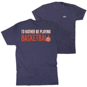 Basketball Short Sleeve T-Shirt - I'd Rather Be Playing Basketball (Back Design) 